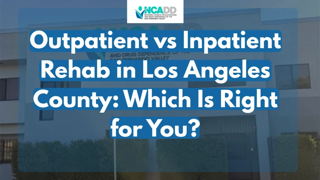 Outpatient vs Inpatient Rehab in Los Angeles County Which Is Right for You